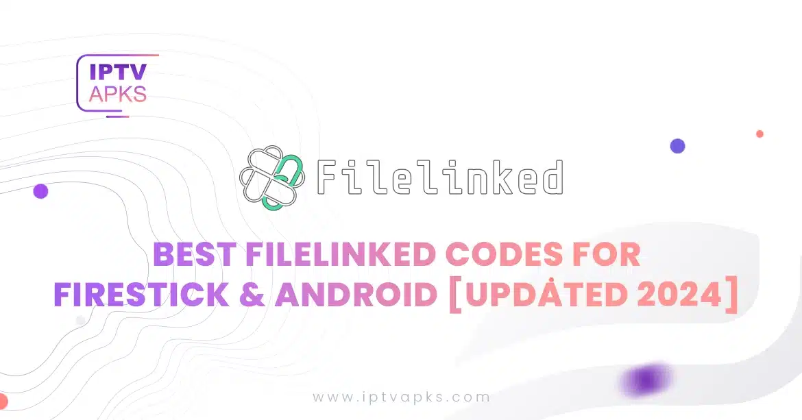 Best Filelinked Codes for Firestick & Android