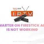 IPTV Smarter on Firestick Amazon is not working