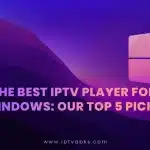 The Best IPTV Player for Windows