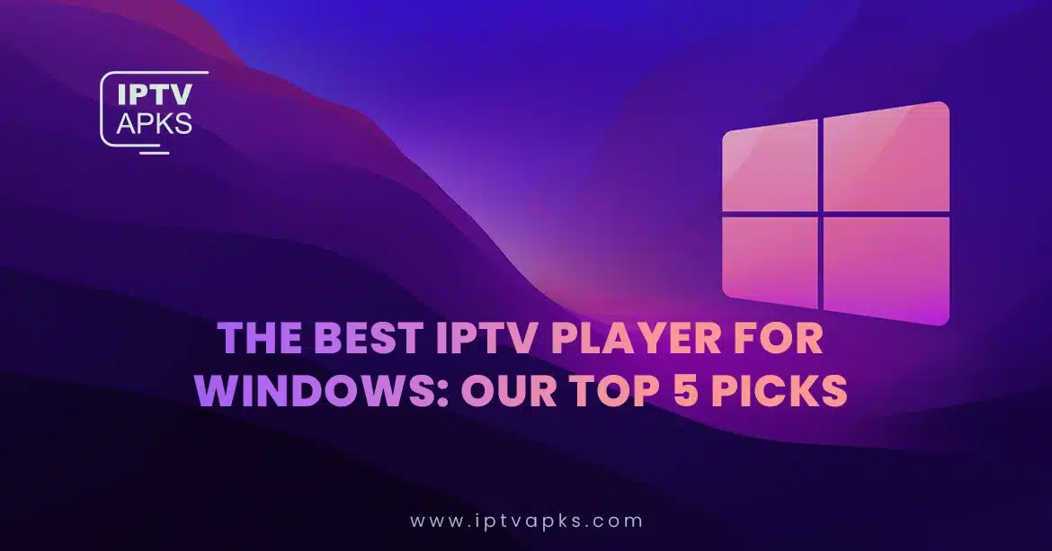 The Best IPTV Player for Windows