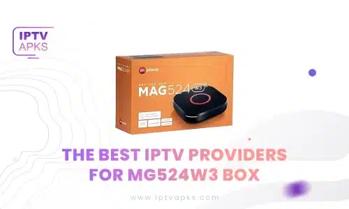 The Best IPTV Providers for mg524w3 Box